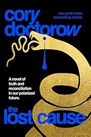 Lost Cause, The by Cory Doctorow; 2023. Hardcover.