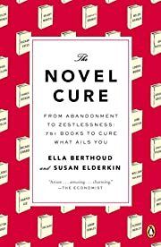 Novel Cure, The: From Abandonment to Zestlessness: 751 Books to Cure What Ails You by Ella Berthoud, Susan Elderkin; 2014. Softcover.