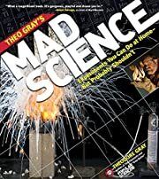 Mad Science: Experiments You Can do At Home - But Probably Shouldn't by Theodore Gray. 2011. Softcover. (LF)