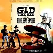 Legend of Gid the Kid and the Black Bean Bandits (Heroes of Promise), The by The Miller Brothers; 2007. Hardcover. (Ch-PIC)