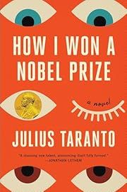 How I Won a Nobel Prize by Julius Taranto; 2023. Hardcover.