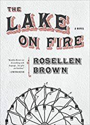 Lake on Fire, The by Rosellen Brown; 2018. Softcover