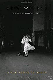 Mad Desire to Dance, A by Elie Wiesel; 2009. Hardcover