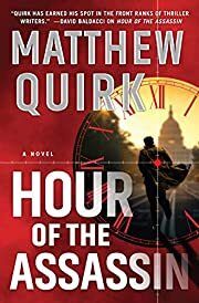 Hour of the Assassin by Matthew Quirk; 2020. Hardcover.
