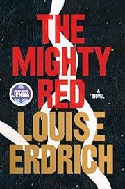 Mighty Red, The by Louise Erdrich; 2024. Hardcover. (Library Discard).