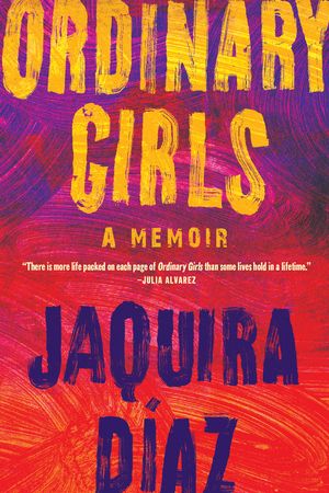 Ordinary Girls by Jaquira Diaz. 2019. Hardcover.