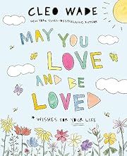 May You Love and Be Loved by Cleo Wade; 2024. Hardcover. (Ch-PIC)