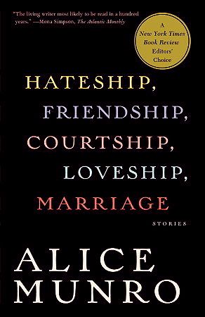 Hateship, Friendship, Courtship, Loveship, Marriage: Stories by Alice Munro; 2002. Hardcover.