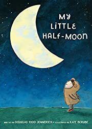 My Little Half-Moon by Douglas Todd Jennerich, Kate Berube (Illustrator); 2017. Hardcover. (Ch-PIC)