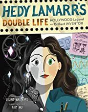 Hedy Lamarr's Double Life by Laurie Wallmark, Katy Wu (Illustrator); 2019. Hardcover (Ch-NF)