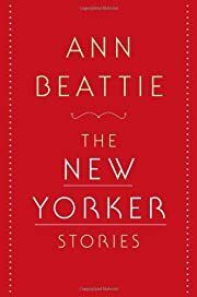 New Yorker Stories, The by Ann Beattie; 2011. Softcover.
