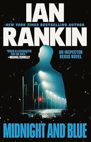 Midnight and Blue (Inspector Rebus #25) by Ian Rankin; 2024. Softcover.