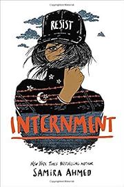 Internment by Samira Ahmed; 2019. Hardcover. (YA)