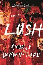 Lush by Rochelle Dowden-Lord; 2025. Hardcover.