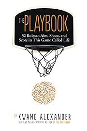 Playbook: 52 Rules to Aim, Shoot, and Score in This Game Called Life, The by Kwame Alexander; 2017. Hardcover. (Ch-NF)