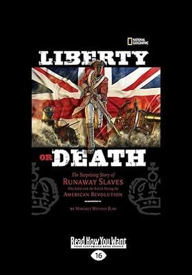 Liberty or Death: The Surprising Story of Runaway Slaves who Sided with the British during the American Revolution by Margaret Whitman Blair.   2013 Hardcover (Ch-NF)
