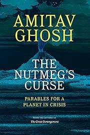 Nutmeg's Curse, The by Amitav Ghosh; 2022. Softcover.