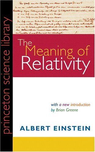 Meaning of Relativity, The by Albert Einstein, Brian Greene (Introduction); 1922/2005. Softcover.
