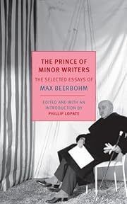 Prince of Minor Writers, The: The Selected Essays of Max Beerbohm by Max Beerbohm, Philip Lopate (Editor); 2015. Softcover. (New York Review Books) (CO)