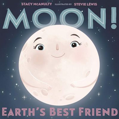 Moon! Earth's Best Friend (Our Universe, 3) by Stacy McAnulty (Author), Stevie Lewis (Illustrator) 2019. Hardcover. (Ch-NF)