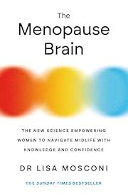 Menopause Brain, The: The New Science Empowering Women to Navigate Midlife with Knowledge and Confidence by Lisa Mosconi; 2024. Softcover.