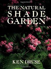 Natural Shade Garden, The by Ken Druse; 1992. Hardcover.