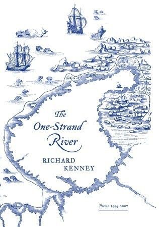 One-Strand River, The: Poems 1994-2007 by Richard Kenney. 2008. Hardcover.