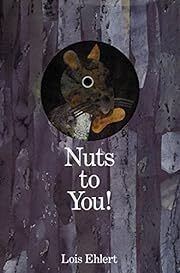 Nuts to You! by Lois Ehlert; 1993. Hardcover (Ch-PIC)
