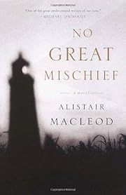 No Great Mischief by Alistair MacLeod; 2001. Softcover.