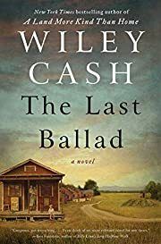 Last Ballad, The by Wiley Cash; 2017 Hardcover. (First Edition) (Signed by Author)