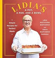 Lidia's a Pot, a Pan, and a Bowl: Simple Recipes for Perfect Meals by Lidia Matticchio Bastianich, Tanya Bastianich Manuali; 2021. Hardcover. (F&amp;C)