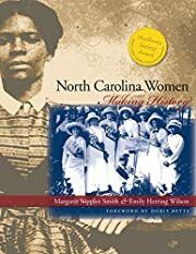 North Carolina Women: Making History by Margaret Supplee Smith, Emily Herring Wilson, Doris Betts (Foreword); 1999. Hardcover. (CO-NC)