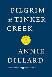 Pilgrim at Tinker Creek by Annie Dillard; 1974/2007. Softcover.