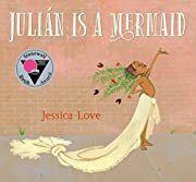 Julián Is a Mermaid by Jessica Love (Illustrator); 2018. Hardcover (Ch-PIC)