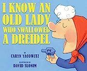 I Know an Old Lady Who Swallowed a Dreidel by Caryn Yacowitz; 2014. Hardcover (Ch-PIC)
