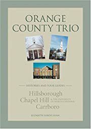 Orange County Trio: Histories and Tour Guides (Hillsborough, Chapel Hill, Carrboro) by Elizabeth Shreve Ryan; 2004. Softcover. (CO-NC)