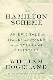 Hamilton Scheme, The: An Epic Tale of Money and Power in the American Founding by William Hogeland; 2024. Hardcover.