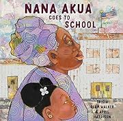 Nana Akua Goes to School by Tricia Elam Walker; 2020. Hardcover. (Ch-PIC)