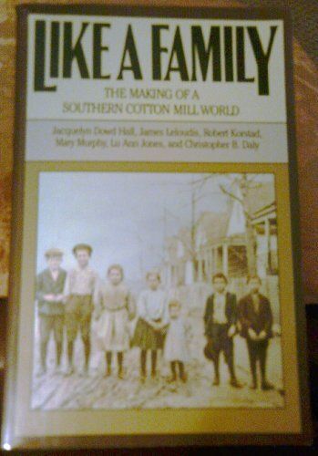 Like a Family: The Making of a Southern Cotton Mill World (Fred W. Morrison Series in Southern Studies) by Jacquelyn Dowd Hall, et al.; 2000. Softcover.(Signed by Author)