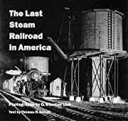 Last Steam Railroad in America, The by O Winston Link, Thomas H Garver; 2000. Hardcover (LF)