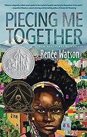 Piecing Me Together by Renée Watson; 2017. Hardcover (Ch-FIC)