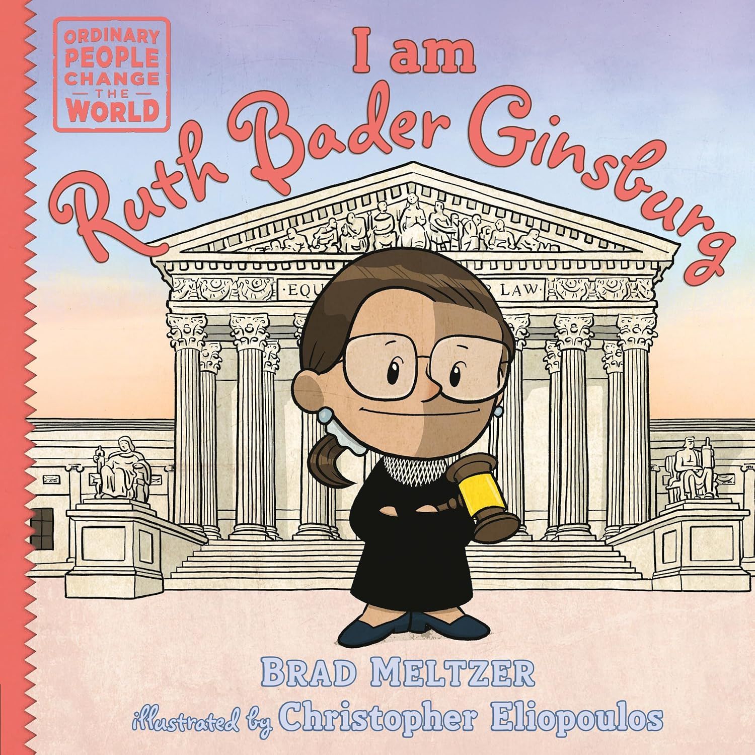 I am Ruth Bader Ginsburg (Ordinary People Change the World) by Brad Meltzer and  Christoph Eliopoulos. 2024 Hardcover (Ch-NF)