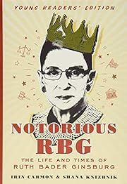 Notorious RBG Young Readers' Edition: The Life and Times of Ruth Bader Ginsburg by Irin Carmon, Shana Knizhnik; 2017 Hardcover. (Ch-NF)
