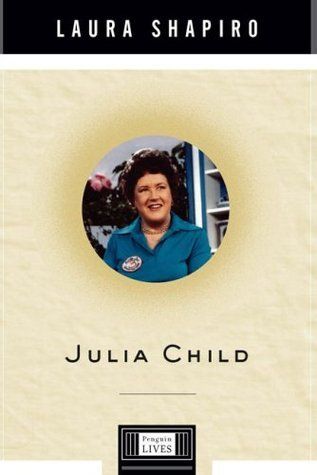 Julia Child: A Life (Penguin Lives) by Laura Shapiro; 2009. Hardcover.