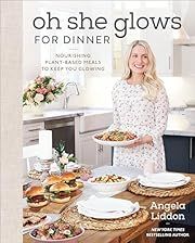 Oh She Glows for Dinner: Nourishing Plant-Based Meals to Keep you Glowing by Angela Liddon; 2020. Hardcover. (F&amp;C)