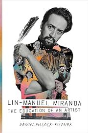 Lin-Manuel Miranda: The Education of an Artist by Daniel Pollack-Pelzner; 2025. Hardcover.