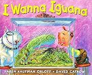 I Wanna Iguana by Karen Kaufman Orloff, David Catrow; 2004. Hardcover.(Ch-PIC)