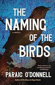 Naming of the Birds, The by Paraic O'Donnell; 2025. Hardcover.