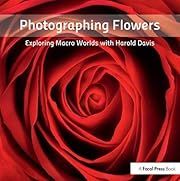 Photographing Flowers: Exploring Macro Worlds with Harold Davis by Harold Davis; 2011. Softcover. (LF)