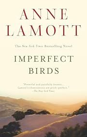Imperfect Birds by Anne Lamott; 2011. Softcover.